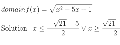 The domain of f(x)=sqrt(x^2-5x+1) is x<= (-sqrt(21)+5)/2 \lor x>= (sqrt(21)+5)/2